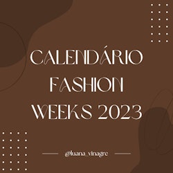 Calendário Fashion Weeks 2023!